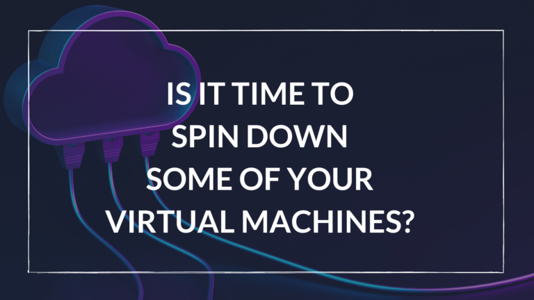 Is it time to spin down some of your virtual machines?
