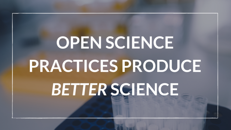 Open science practices produce better science