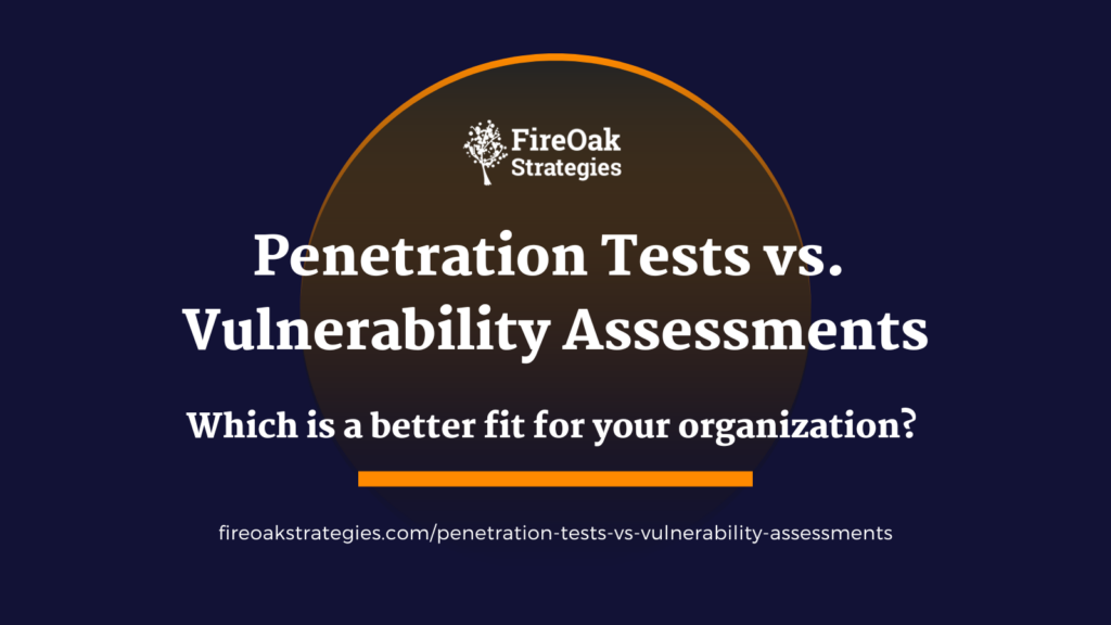 Penetration tests vs. vulnerability assessments -- what's best for your organization?