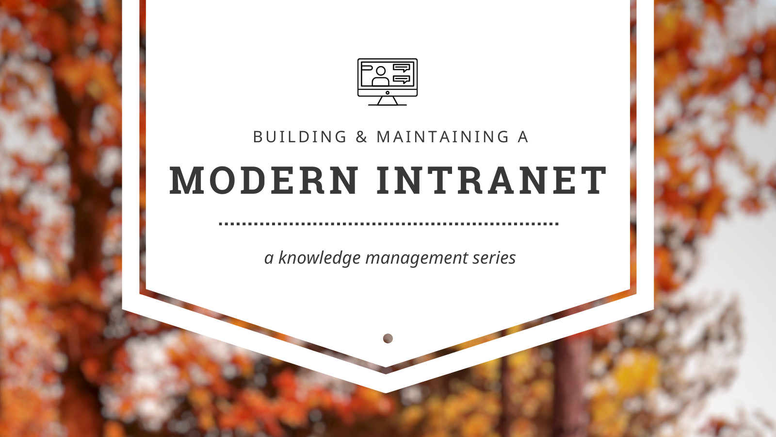 New Article Series — Building and Maintaining a Modern Intranet