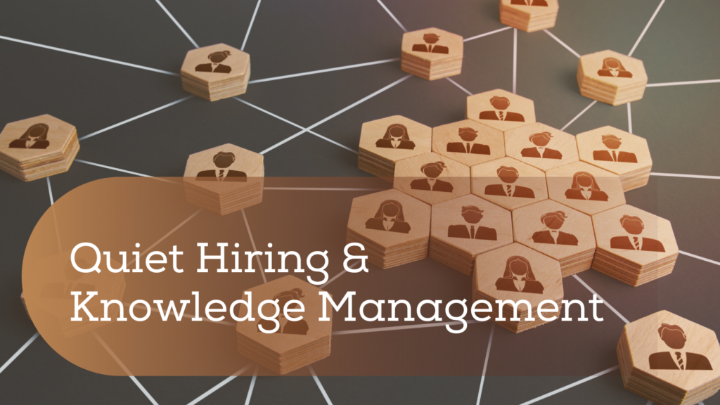 Quiet Hiring and Knowledge Management